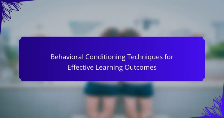 Behavioral Conditioning Techniques for Effective Learning Outcomes