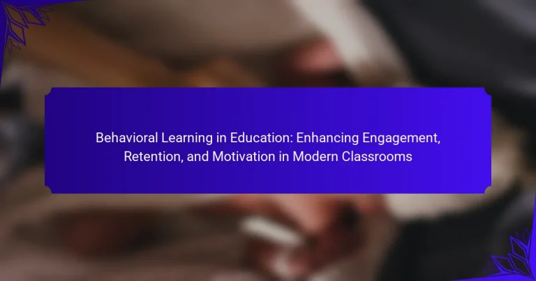 Behavioral Learning in Education: Enhancing Engagement, Retention, and Motivation in Modern Classrooms