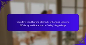 Cognitive Conditioning Methods: Enhancing Learning Efficiency and Retention in Today’s Digital Age
