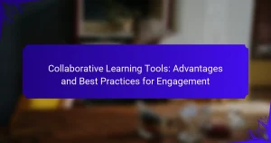 Collaborative Learning Tools: Advantages and Best Practices for Engagement