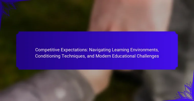 Competitive Expectations: Navigating Learning Environments, Conditioning Techniques, and Modern Educational Challenges
