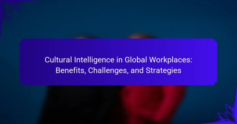 Cultural Intelligence in Global Workplaces: Benefits, Challenges, and Strategies