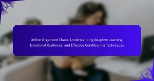 Define Organized Chaos: Understanding Adaptive Learning, Emotional Resilience, and Effective Conditioning Techniques