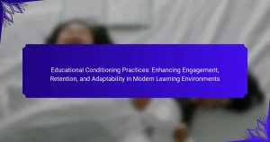 Educational Conditioning Practices: Enhancing Engagement, Retention, and Adaptability in Modern Learning Environments