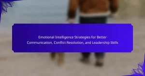Emotional Intelligence Strategies for Better Communication, Conflict Resolution, and Leadership Skills