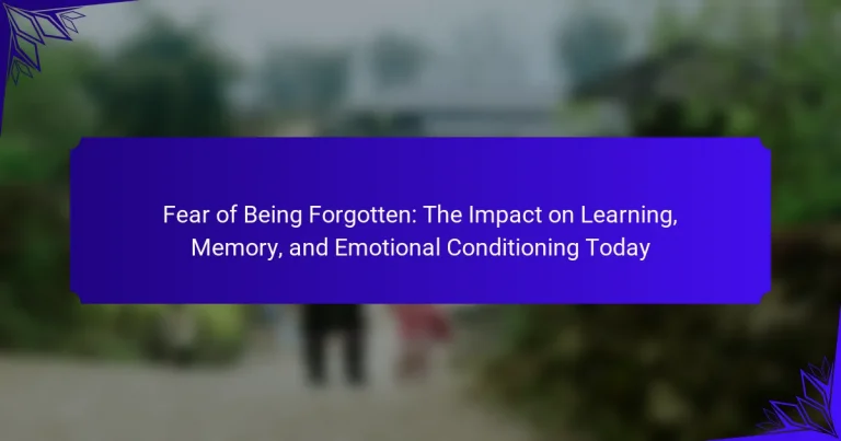 Fear of Being Forgotten: The Impact on Learning, Memory, and Emotional Conditioning Today