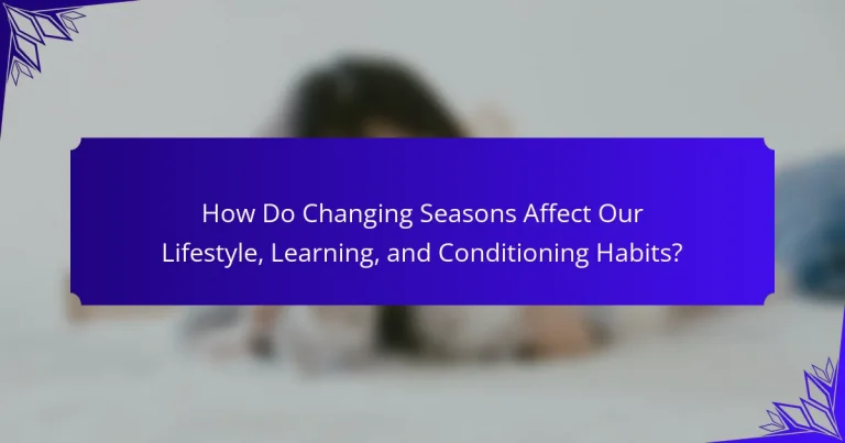 How Do Changing Seasons Affect Our Lifestyle, Learning, and Conditioning Habits?