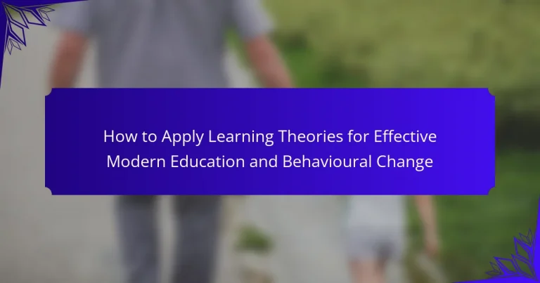 How to Apply Learning Theories for Effective Modern Education and Behavioural Change