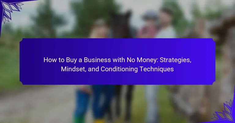 How to Buy a Business with No Money: Strategies, Mindset, and Conditioning Techniques