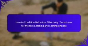 How to Condition Behaviour Effectively: Techniques for Modern Learning and Lasting Change