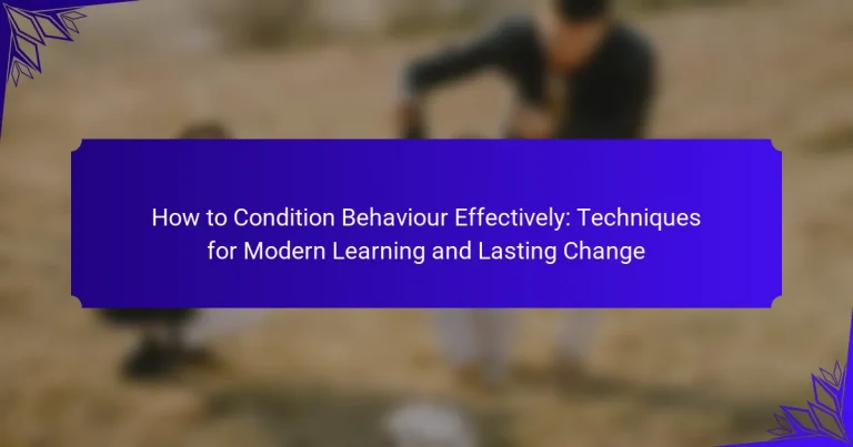 How to Condition Behaviour Effectively: Techniques for Modern Learning and Lasting Change