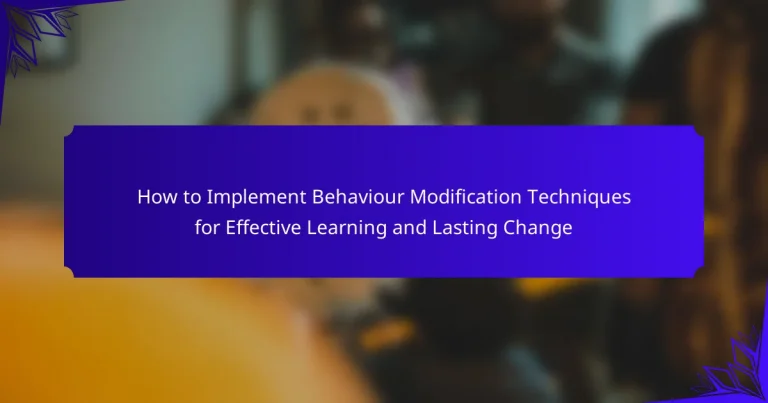 How to Implement Behaviour Modification Techniques for Effective Learning and Lasting Change