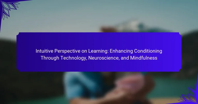 Intuitive Perspective on Learning: Enhancing Conditioning Through Technology, Neuroscience, and Mindfulness