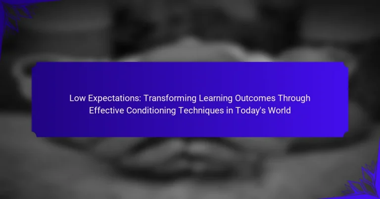 Low Expectations: Transforming Learning Outcomes Through Effective Conditioning Techniques in Today’s World