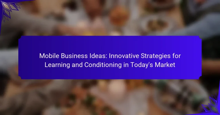 Mobile Business Ideas: Innovative Strategies for Learning and Conditioning in Today’s Market