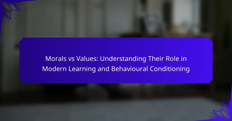 Morals vs Values: Understanding Their Role in Modern Learning and Behavioural Conditioning