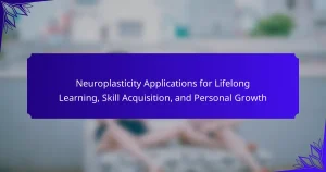 Neuroplasticity Applications for Lifelong Learning, Skill Acquisition, and Personal Growth