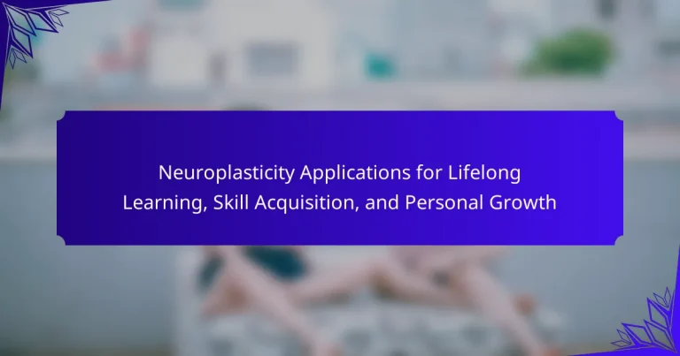 Neuroplasticity Applications for Lifelong Learning, Skill Acquisition, and Personal Growth