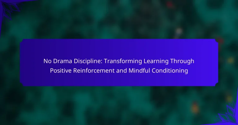 No Drama Discipline: Transforming Learning Through Positive Reinforcement and Mindful Conditioning