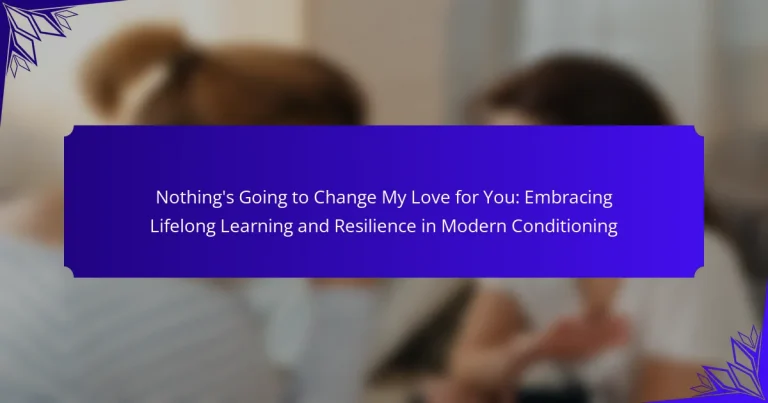 Nothing’s Going to Change My Love for You: Embracing Lifelong Learning and Resilience in Modern Conditioning