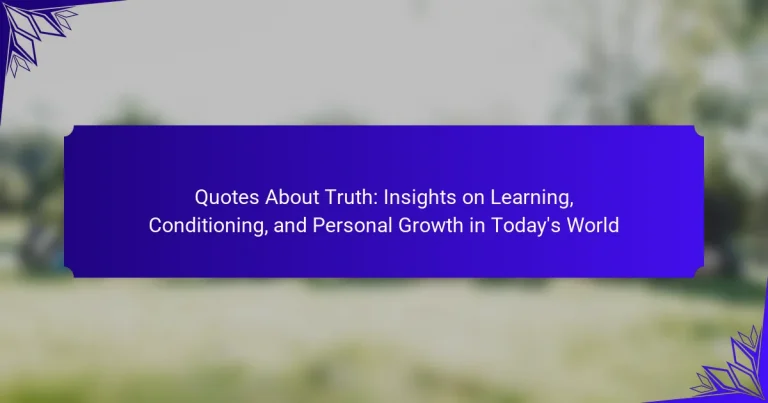 Quotes About Truth: Insights on Learning, Conditioning, and Personal Growth in Today’s World