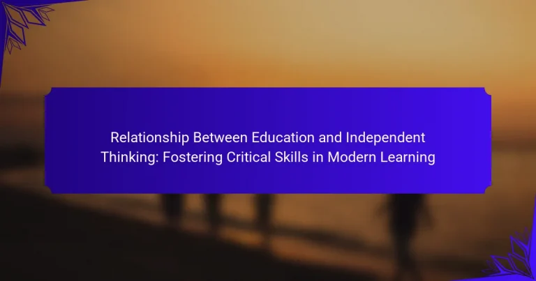 Relationship Between Education and Independent Thinking: Fostering Critical Skills in Modern Learning