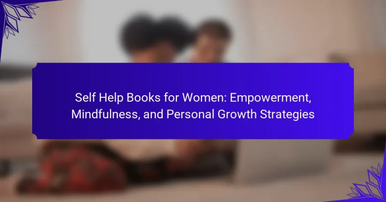 Self Help Books for Women: Empowerment, Mindfulness, and Personal Growth Strategies