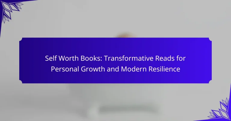 Self Worth Books: Transformative Reads for Personal Growth and Modern Resilience