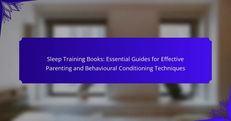 Sleep Training Books: Essential Guides for Effective Parenting and Behavioural Conditioning Techniques