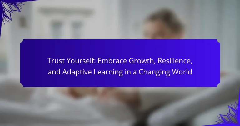 Trust Yourself: Embrace Growth, Resilience, and Adaptive Learning in a Changing World