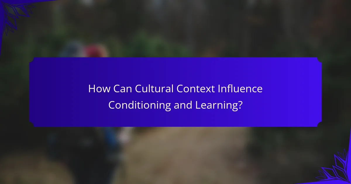 How Can Cultural Context Influence Conditioning and Learning?
