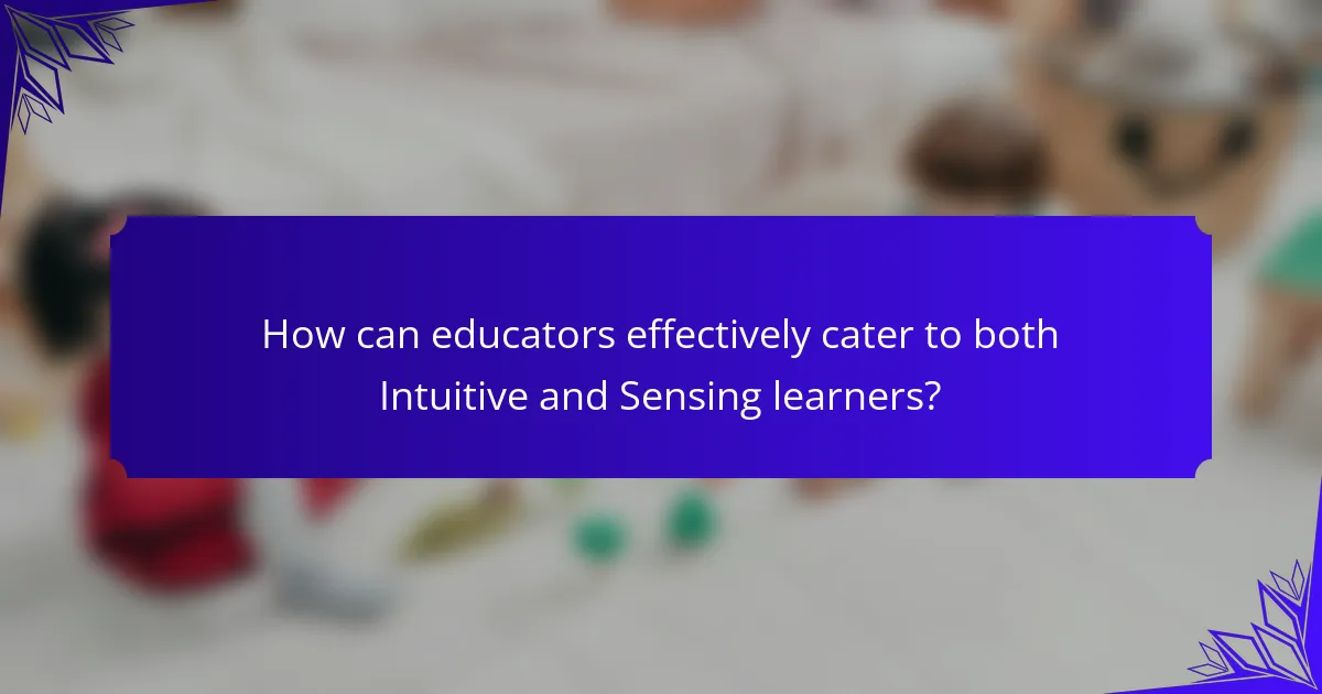 How can educators effectively cater to both Intuitive and Sensing learners?