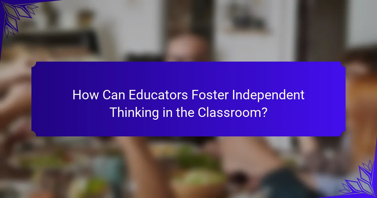 How Can Educators Foster Independent Thinking in the Classroom?