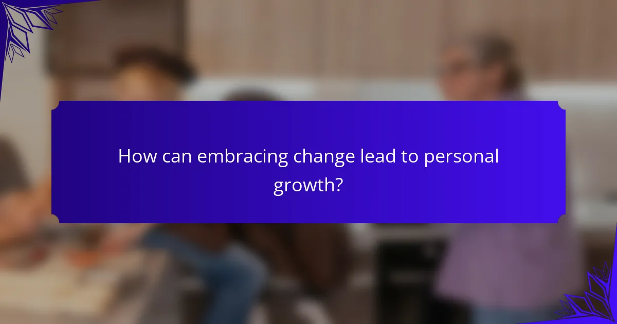 How can embracing change lead to personal growth?