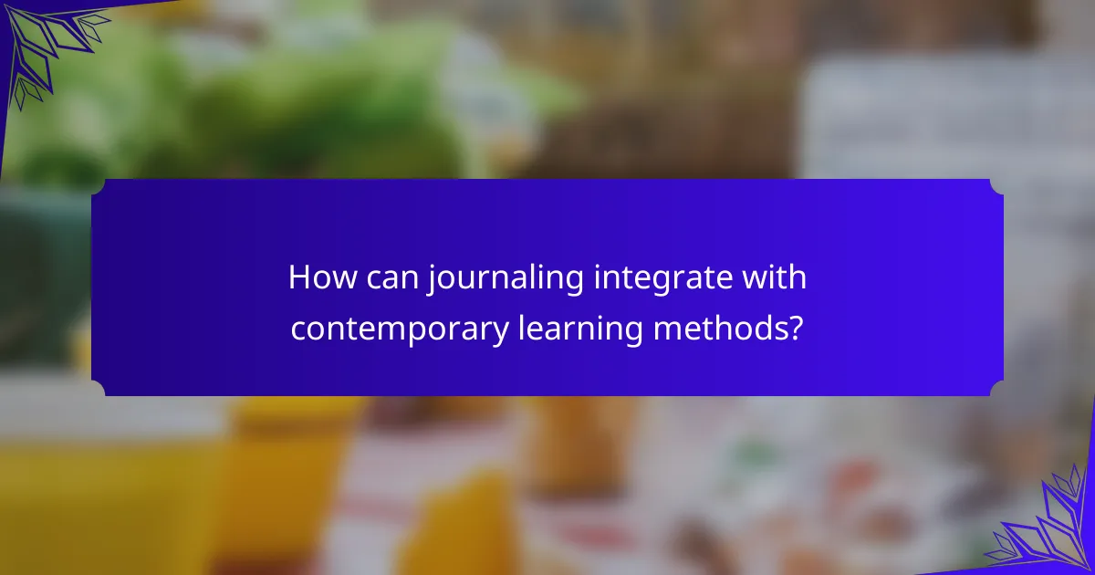 How can journaling integrate with contemporary learning methods?