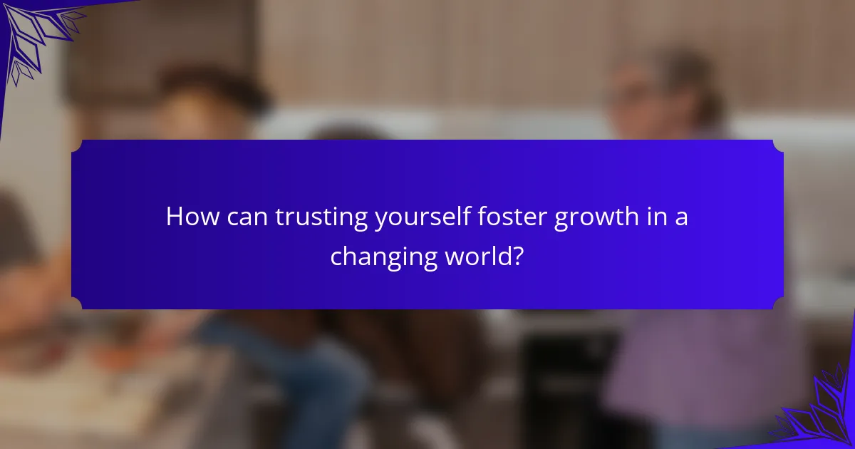 How can trusting yourself foster growth in a changing world?