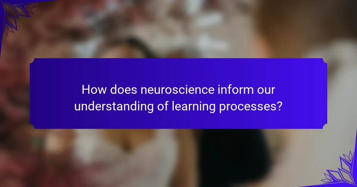 How does neuroscience inform our understanding of learning processes?