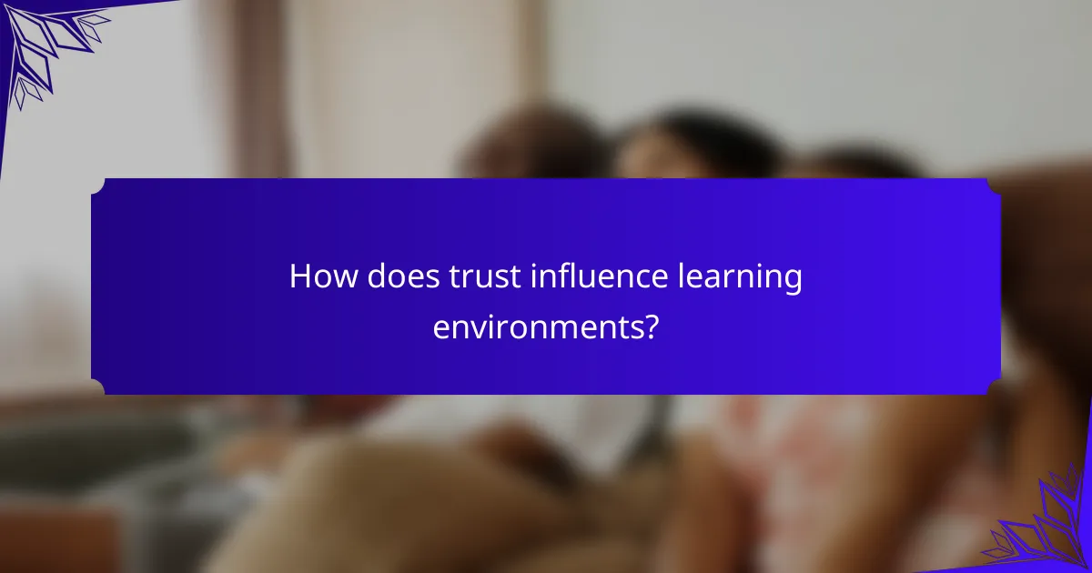 How does trust influence learning environments?