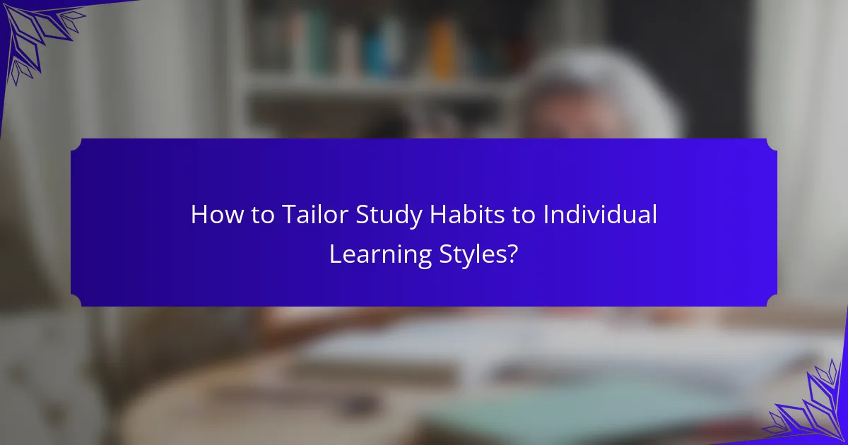 How to Tailor Study Habits to Individual Learning Styles?