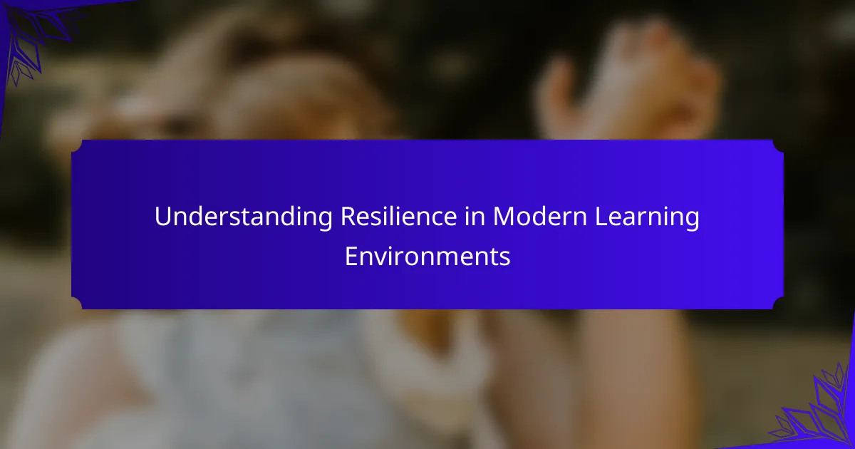 Understanding Resilience in Modern Learning Environments