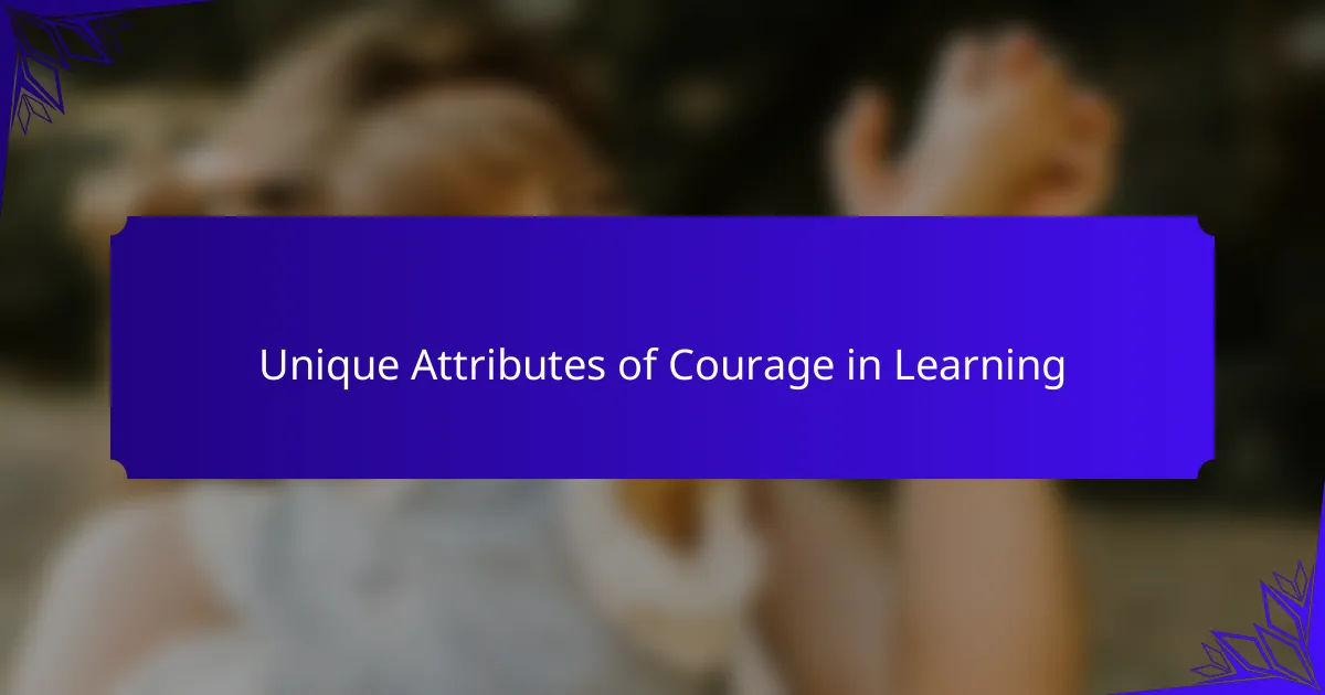 Unique Attributes of Courage in Learning