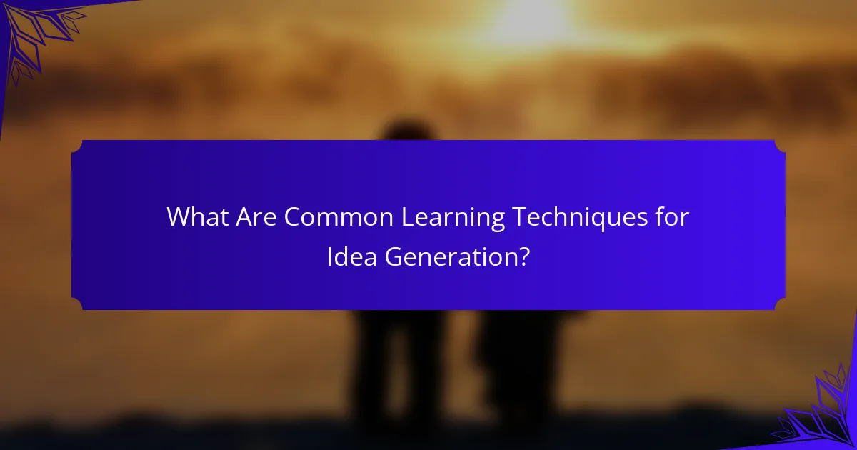 What Are Common Learning Techniques for Idea Generation?