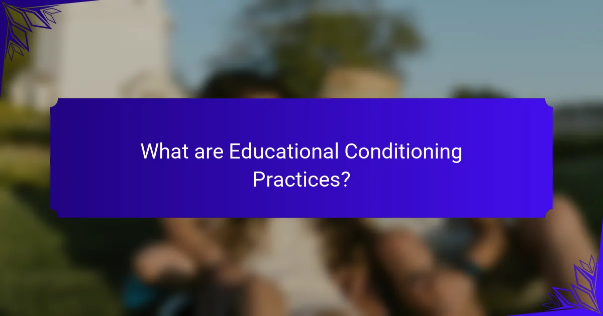 What are Educational Conditioning Practices?