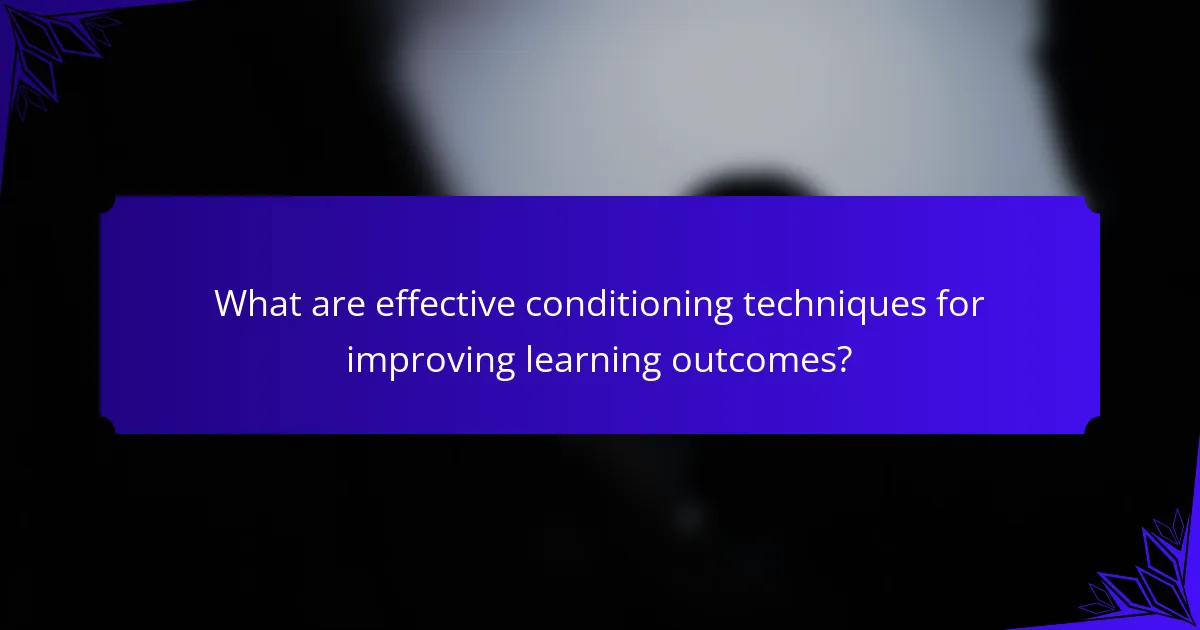 What are effective conditioning techniques for improving learning outcomes?
