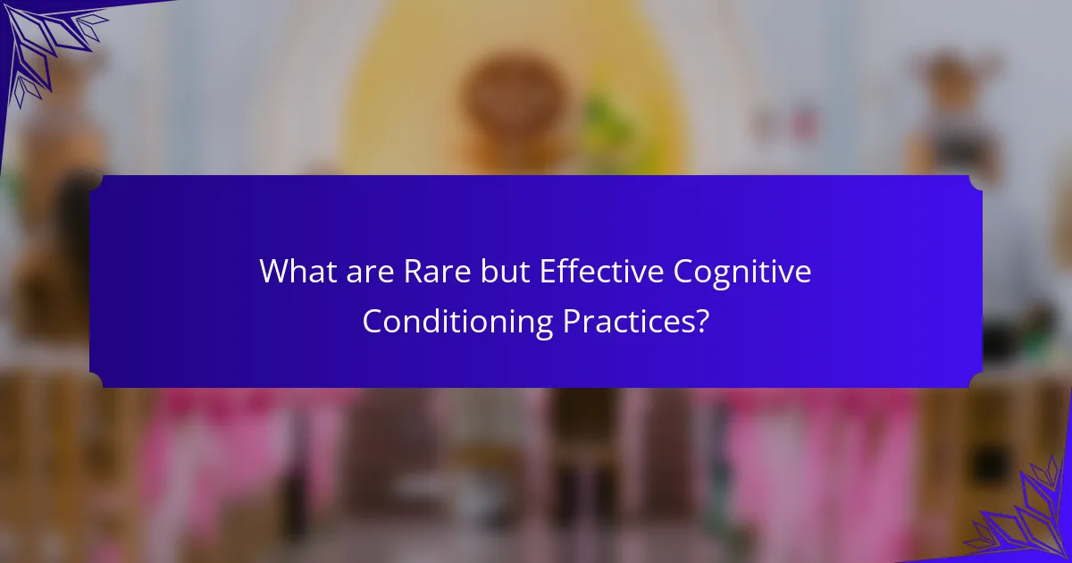 What are Rare but Effective Cognitive Conditioning Practices?