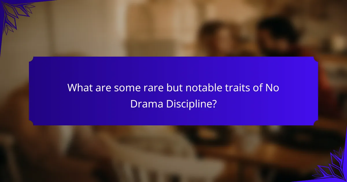 What are some rare but notable traits of No Drama Discipline?