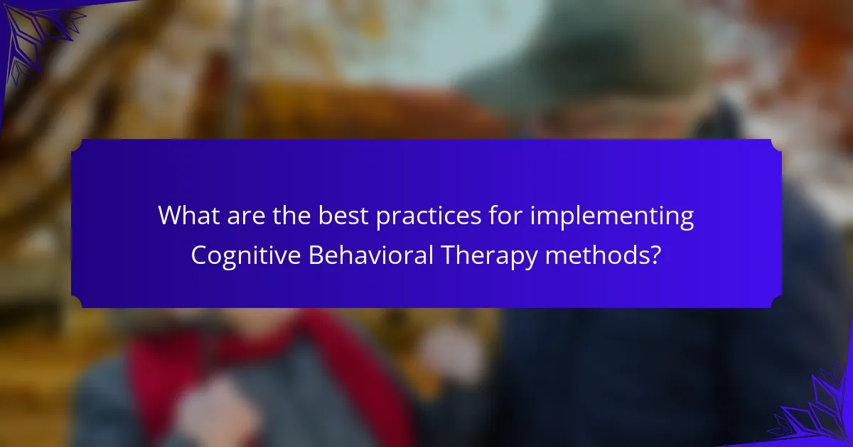 What are the best practices for implementing Cognitive Behavioral Therapy methods?