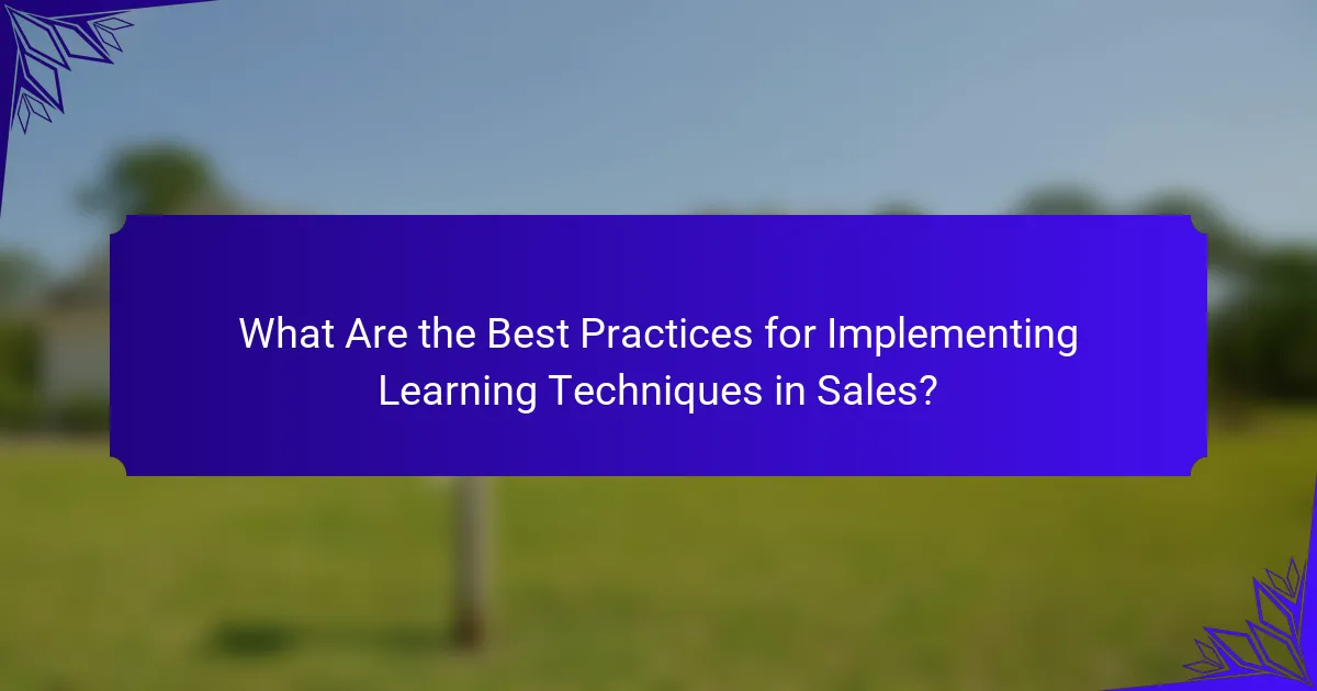 What Are the Best Practices for Implementing Learning Techniques in Sales?