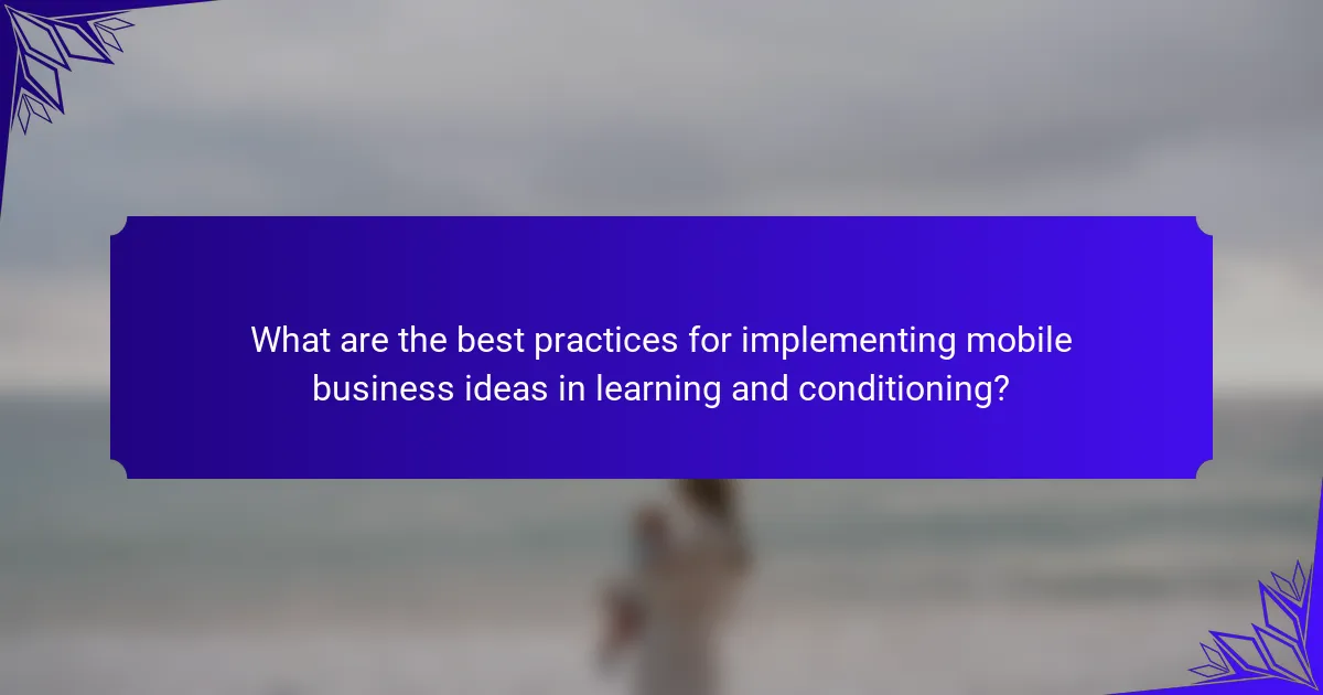 What are the best practices for implementing mobile business ideas in learning and conditioning?