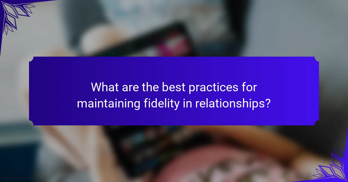 What are the best practices for maintaining fidelity in relationships?